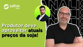 Produtor de soja deveria estar aproveitando atuais patamares de pre&ccedil;o - Conversa com o analista