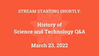 History of Science and Technology Q&A (March 23, 2022)