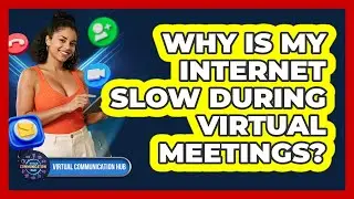 Why Is My Internet Slow During Virtual Meetings?