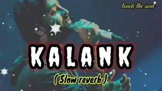 Kalank Title Track ( Slow + Reverb ) l Kalank Song l Arijit Singh l Touch the soul