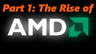 (OLD) History of Advanced Micro Devices - The Rise of AMD (Part 1 of 4)