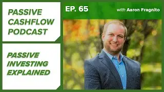 Passive Cash Flow Podcast Ep.65 | Passive Investing Explained