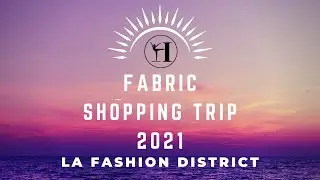LA Fashion District Fabric Shopping Trip 2021