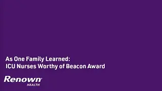 As One Family Learned: ICU Nurses Worthy of Beacon Award