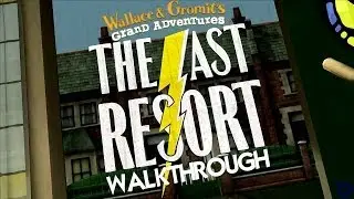 Wallace & Gromit's Grand Adventures, Episode 2: The Last Resort Walkthrough
