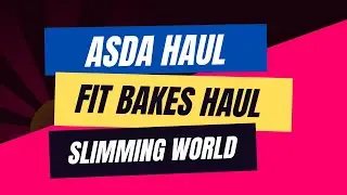 Slimming World  hauls:  Fit bakes and Asda haul