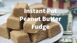 Instant Pot Peanut Butter Fudge