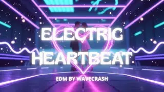 Electric Heartbeat &ndash; Romantic Synthwave EDM | EDM by WaveCrash