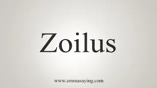 How To Say Zoilus