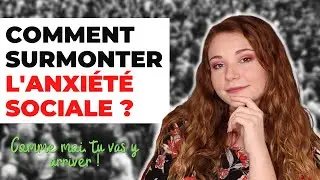 ANXIÉTÉ SOCIALE : Mes conseils pour VAINCRE et GUÉRIR de la phobie sociale. (Tu peux le faire !)