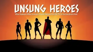 Aug 10 Unsung Heroes, The Restorative Power of Faith