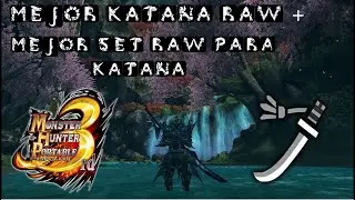Mejor Katana de Raw+Set en Monster Hunter P3rd
