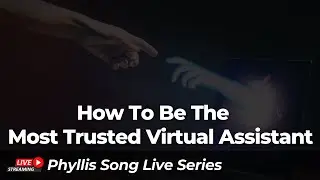 How to be the Most Trusted Virtual Assistant | Phyllis Song Virtual Assistant Coaching