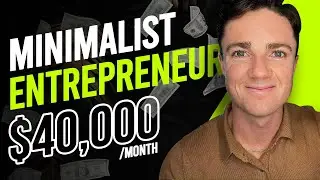 I Own Nothing And Make $40,000/Month (Minimalist Entrepreneur)