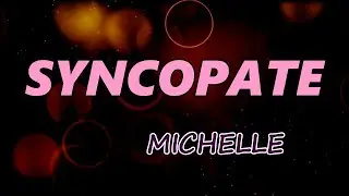 MICHELLE - SYNCOPATE (Lyrics)