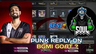 punk reply on bgmi GOAT 🐐 and how soul become best 😱@S8ULGG