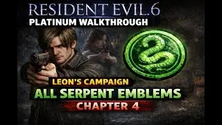 Resident Evil 6 Platinum Pursuit: Leon's Campaign Chapter 4: All Serpent Emblems