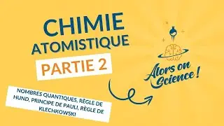 Atomistique 2 – Nombres quantiques, Règles de Hund, Pauli, Klechkowski et orbitales atomiques