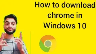 How to download Google Chrome window 10