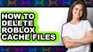 How to Delete Roblox Cache Files (full Guide)