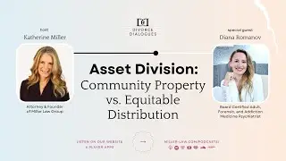 Asset Division: Community Property vs. Equitable Distribution - with Diana Romanov