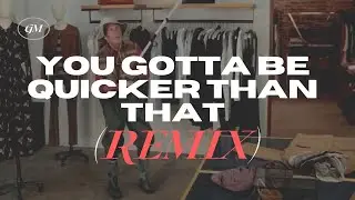 You Gotta Be Quicker Than That Remix