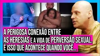 O LADO OCULTO DAS HERESIAS E A PERVERS&Atilde;O SEXUAL. QUAL A RELA&Ccedil;&Atilde;O? | PR. OSWALDO LOBO