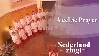 A Celtic Prayer - Nederland Zingt