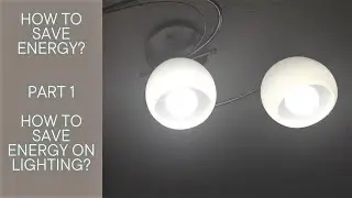 How To Save Energy On Lighting? (Part 1 Of How To Save Energy At Home Series)