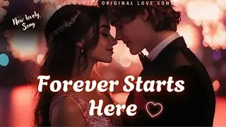 Forever Starts Here Lyrics | Romantic Love Song 2026 | Heartfelt Emotional Ballad