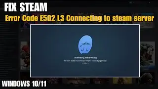 Fix Steam Error Code E502 L3  Connecting to steam server  In Windows