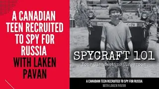 Podcast Episode #216 - A Canadian Teen Recruited to Spy for Russia with Laken Pavan