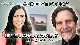 How Anxiety Can Enhance Your Life with Dr. Kirk Schneider