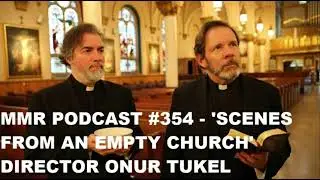 #354 - 'SCENES FROM AN EMPTY CHURCH' DIRECTOR ONUR TUKEL | Matt's Movie Reviews Podcast