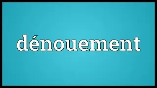 D&eacute;nouement Meaning