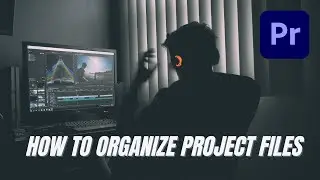 My Premiere Pro File Organization Workflow