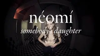 néomí - somebody's daughter (official video)