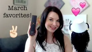 March Favourites! 2016 | Kayla Allure