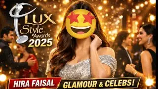 Hira Faisal at Lux Style Awards 2025 | Celebrity Meetups, Directors & Glamorous Moments