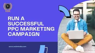 HOW TO RUN A SUCCESSFUL PPC MARKETING CAMPAIGN | NIDM INDIA