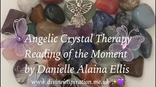 Angelic Crystal Therapy Reading of the Moment - 11 October 2019