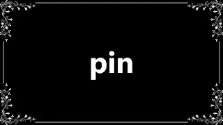 Pin - Definition and How To Pronounce