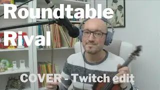 ROUNDTABLE RIVAL cover (twitch edit) - Benchfiddler