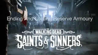 The Walking Dead Saints And Sinners Ending and Looting Reserve Armoury 