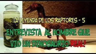 RAPTORES Parte 5: Antrop&oacute;logo vio un Dinosaurio REAL | Criptozoologia (RESUBIDO)