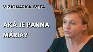 LITMANOVSKÁ VIZIONÁRKA IVETA: Slovami sa nedá vyjadriť, aká je Panna Mária