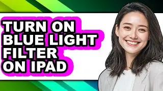 How to Turn on Blue Light Filter on Ipad - Full Guide