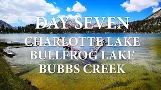 Big SEKI Loop: Charlotte Lake, Bullfrog Lake, Bubbs Creek - Day 7