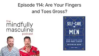 115 Are Your Fingers and Toes Gross?