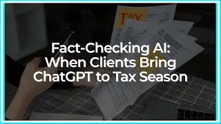 Fact-Checking AI: When Clients Bring ChatGPT to Tax Season